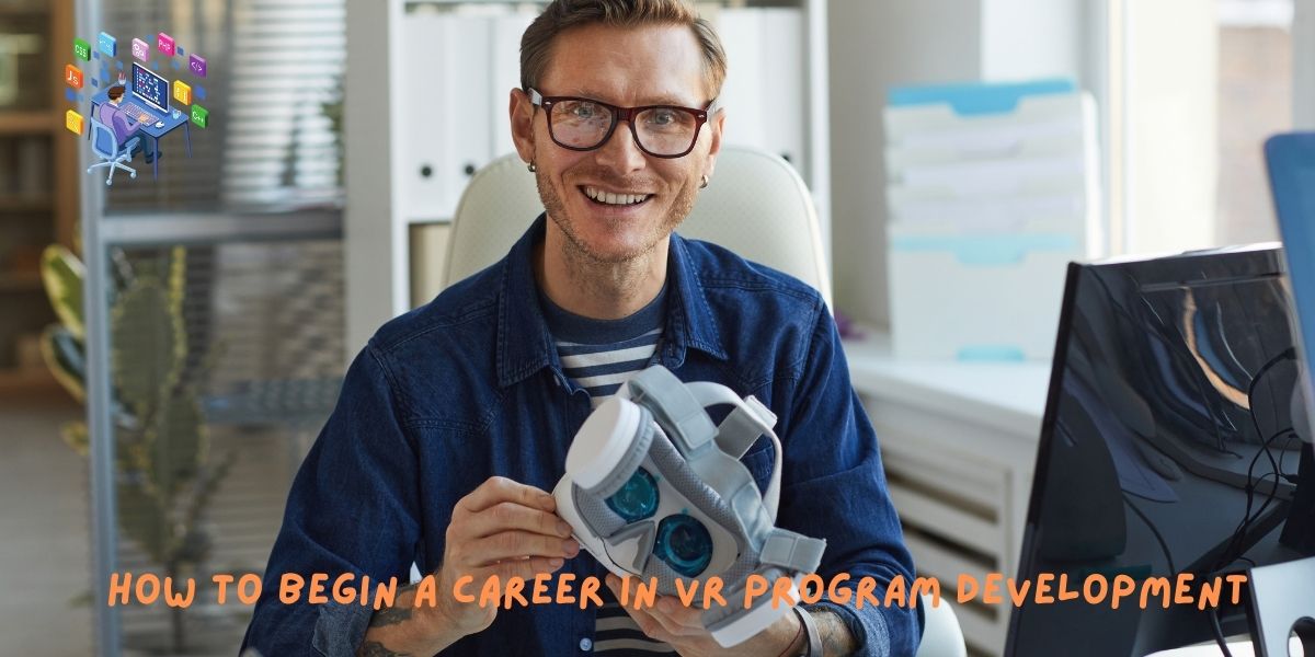 How to Begin a Career in VR Program Development