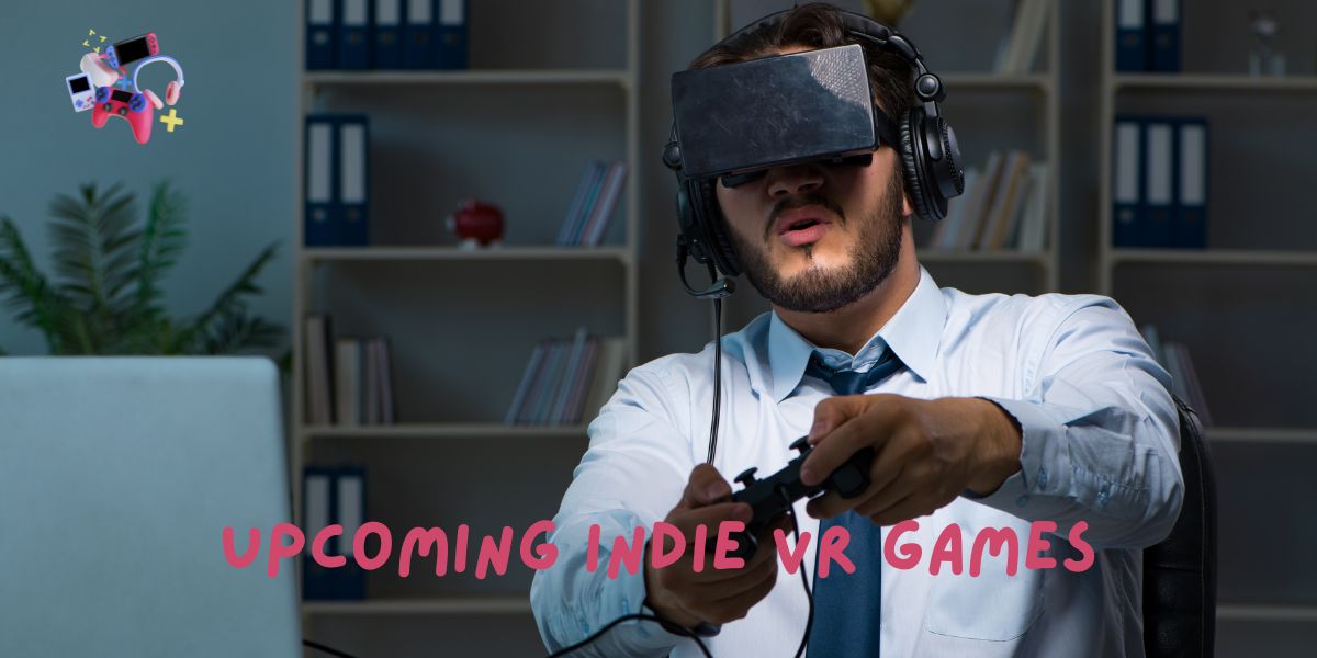 Upcoming Indie VR Games